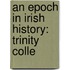 An Epoch In Irish History: Trinity Colle
