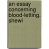 An Essay Concerning Blood-Letting. Shewi door Onbekend