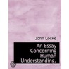 An Essay Concerning Human Understanding. by Thaddeus O'Mahony
