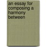 An Essay For Composing A Harmony Between door Onbekend