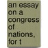 An Essay On A Congress Of Nations, For T