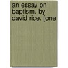 An Essay On Baptism. By David Rice. [One door Onbekend