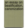 An Essay On Beatification, Canonization door Frederick William Faber