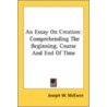 An Essay On Creation: Comprehending The door Onbekend