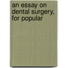An Essay On Dental Surgery, For Popular door George Watt