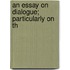 An Essay On Dialogue; Particularly On Th