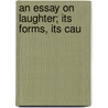 An Essay On Laughter; Its Forms, Its Cau door James Sully