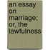 An Essay On Marriage; Or, The Lawfulness