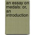 An Essay On Medals: Or, An Introduction