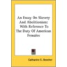 An Essay On Slavery And Abolitionism: Wi door Onbekend