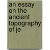 An Essay On The Ancient Topography Of Je door James Fergusson