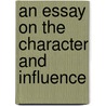 An Essay On The Character And Influence door Onbekend