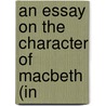 An Essay On The Character Of Macbeth (In by Unknown Author