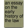 An Essay On The Early History Of The Law door Professor William Mitchell