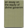 An Essay On The Equity Of Divine Governm door Onbekend