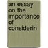 An Essay On The Importance Of Considerin