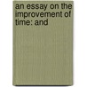 An Essay On The Improvement Of Time: And door Onbekend