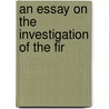 An Essay On The Investigation Of The Fir by Felix O'Gallagher