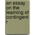 An Essay On The Learning Of Contingent R