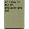 An Essay On The Life, Character And Writ door Onbekend