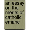 An Essay On The Merits Of Catholic Emanc door James Foulis