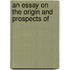 An Essay On The Origin And Prospects Of