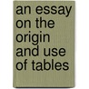 An Essay On The Origin And Use Of Tables door Onbekend