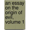 An Essay On The Origin Of Evil, Volume 1 by William King