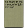 An Essay To The Memory Of John Lord Cutt door See Notes Multiple Contributors