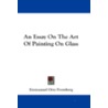 An Essay on the Art of Painting on Glass by Emmanuel Otto Fromberg