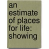 An Estimate Of Places For Life: Showing by Unknown