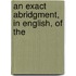 An Exact Abridgment, In English, Of The