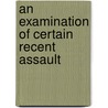 An Examination Of Certain Recent Assault door James Woodrow