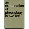 An Examination Of Phrenology: In Two Lec door Onbekend