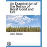 An Examination Of The Notion Of Moral Go door John Clarke