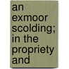 An Exmoor Scolding; In The Propriety And by Unknown