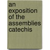 An Exposition Of The Assemblies Catechis door John Flavel