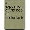 An Exposition Of The Book Of Ecclesiaste door Usa) Bridges Charles (University Of Pennsylvania School Of Medicine