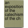 An Exposition Of The Catechism Of The Ch by William Nicholson