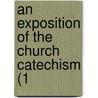 An Exposition Of The Church Catechism (1 by Unknown