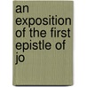 An Exposition Of The First Epistle Of Jo door Onbekend