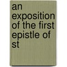 An Exposition Of The First Epistle Of St door Onbekend