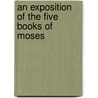 An Exposition Of The Five Books Of Moses door See Notes Multiple Contributors