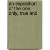 An Exposition Of The One, Only, True And door George Bewley