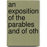 An Exposition Of The Parables And Of Oth door Edward Greswell