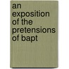 An Exposition Of The Pretensions Of Bapt door Onbekend