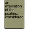 An Exposition Of The Psalms, Considered door David Logan Shirres