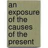 An Exposure Of The Causes Of The Present door Onbekend
