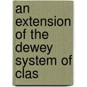 An Extension Of The Dewey System Of Clas by Robert Mayro Keeney
