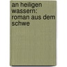 An Heiligen Wassern: Roman Aus Dem Schwe by Jakob Christoph Heer